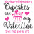 Cupcakes are my Valentine 