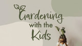 Gardening with the Kids: Fun Activities to get Little Green Fingers Helping in the Garden