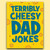 Terrible Cheesy Dad Jokes