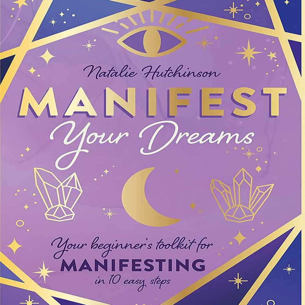 Manifest Your Dreams: Beginners Toolkit for Manifesting in 10 Easy Steps
