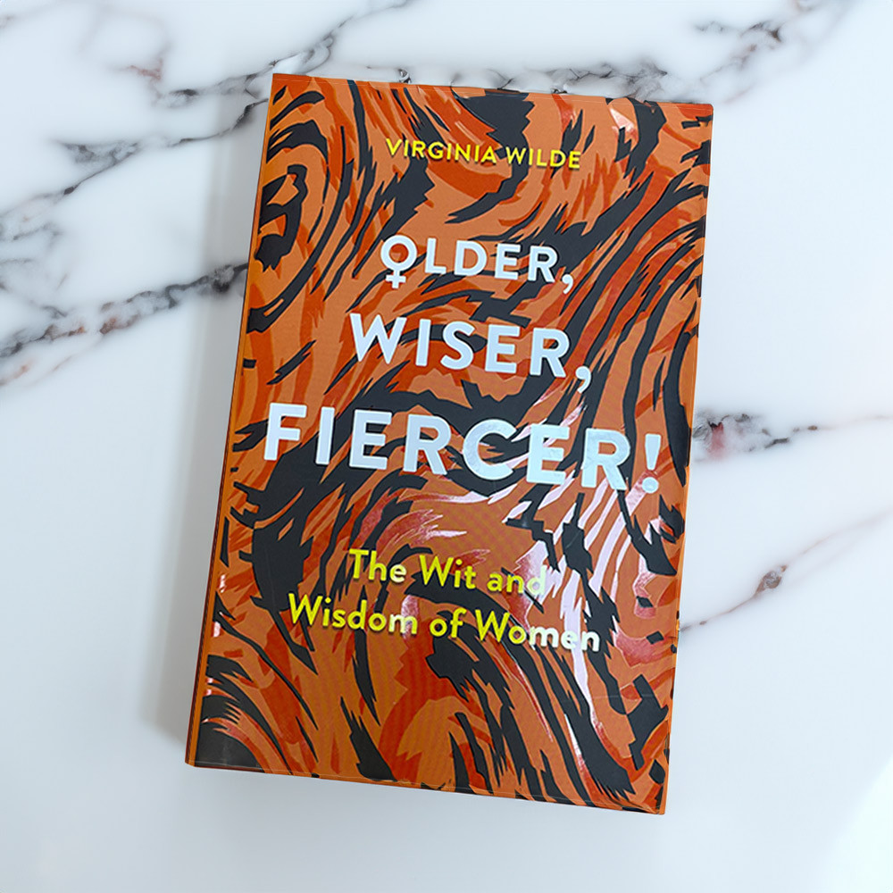 Older, Wiser, Fiercer: The Wit and Wisdom of Women Book