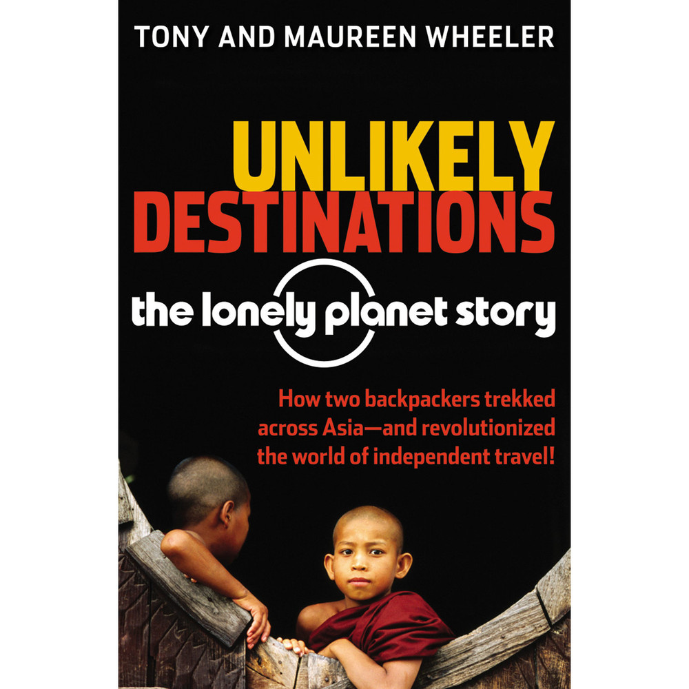 Unlikely Destinations: The Lonely Planet Story (9780794605230)