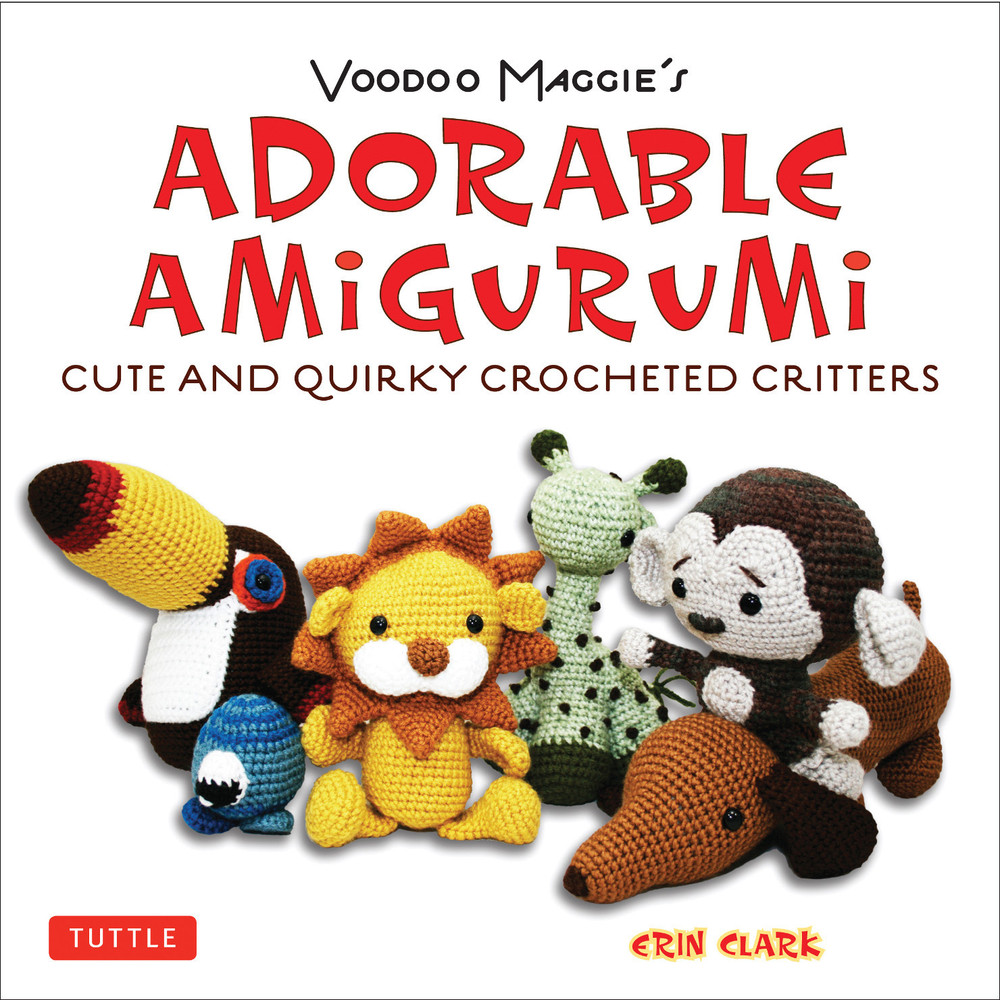 Adorable Amigurumi - Cute and Quirky Crocheted Critters (9780804850735)