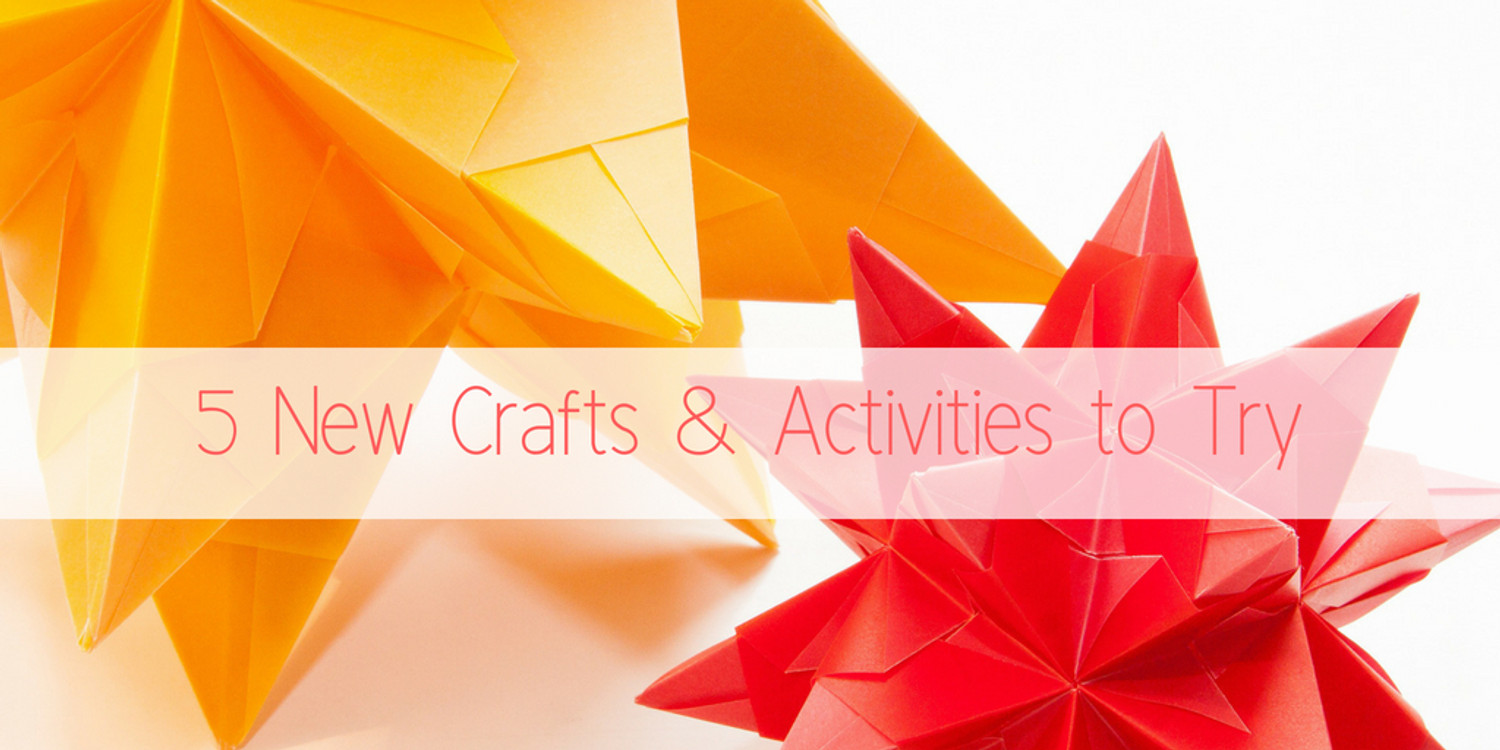 5 New Crafts & Activities to Try