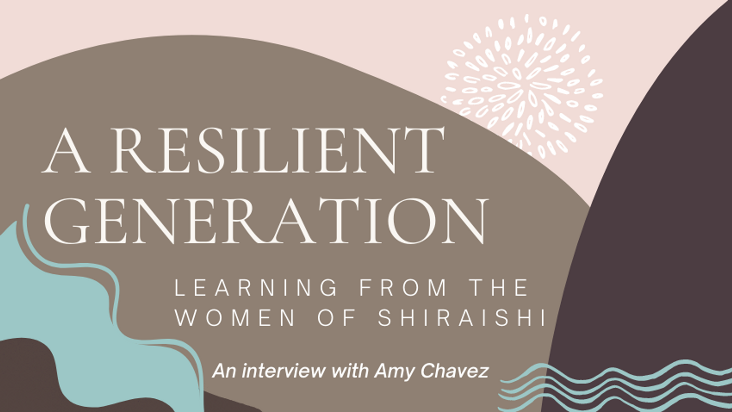 A Resilient Generation: Learning From the Women of Shiraishi