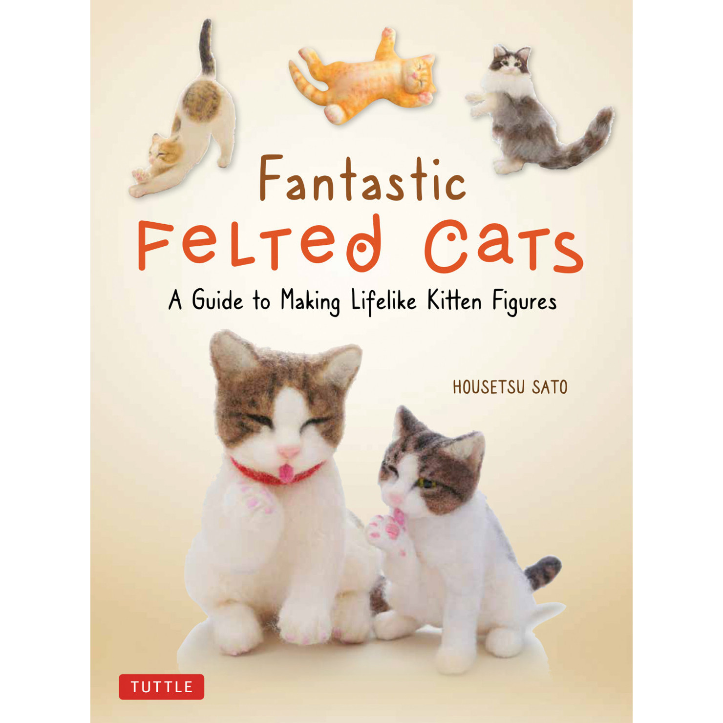 Fantastic Felted Cats (9780804853774) - Tuttle Publishing