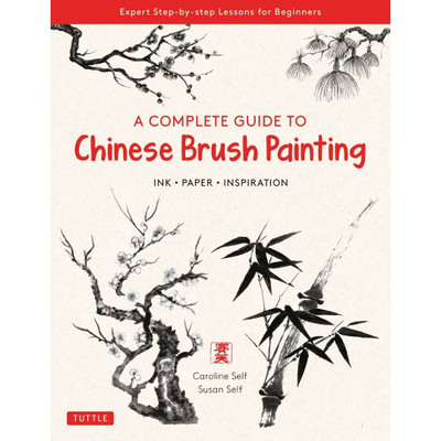 A Complete Guide to Chinese Brush Painting (9780804854528)