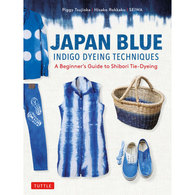 Japan Blue Indigo Dyeing Techniques (9780804858816) - Tuttle