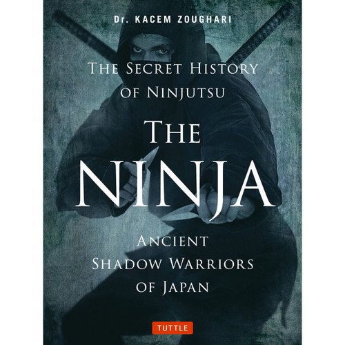 The Ninja, The Secret History of Ninjutsu (9784805314043)