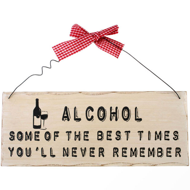 Shabby Chic Wooden Plaque - Alcohol Some of the Best Times You'll Never Remember