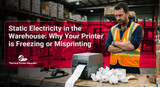 Static Electricity in the Warehouse: Why Your Printer is Freezing or Misprinting