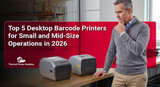 Top 5 Desktop Barcode Printers for Small and Mid-Size Operations in 2026