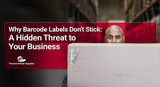 Why Barcode Labels Don't Stick: A Hidden Threat to Your Business