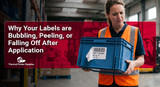 Why Your Labels Are Bubbling, Peeling, or Falling Off After Application