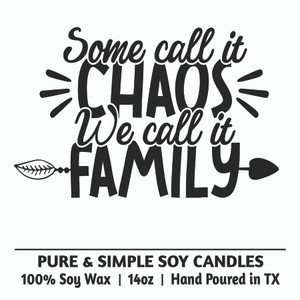 Some Call it Chaos. We Call it Family.