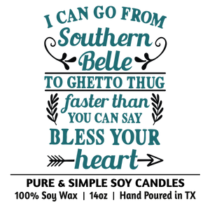I Can Go From Southern Belle to Ghetto Thug Faster Than You Can Say Bless Your Heart I Can Go From Southern Belle to Ghetto Thug Faster Than You Can Say Bless Your Heart