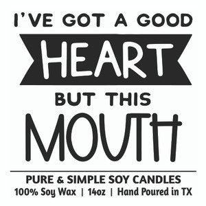 I've Got a Good Heart But This Mouth