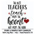 The Best Teachers Teach From the Heart, Not From the Book The Best Teachers Teach From the Heart, Not From the Book