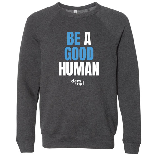 ND Democratic-NPL Party | Be a Good Human Sweatshirt