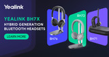Elevate Your Communication Experience with Yealink BH7x Series Elevate Your Communication Experience with Yealink BH7x Series