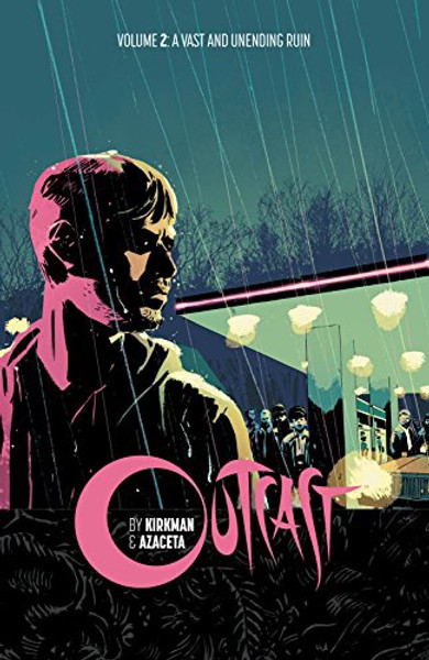 Outcast By Kirkman & Azaceta Vol 05 A Vast And Unending Ruin