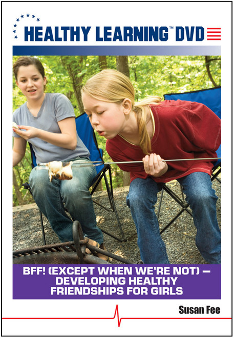 BFF! (Except When We're Not) - Developing Healthy Friendships for Girls