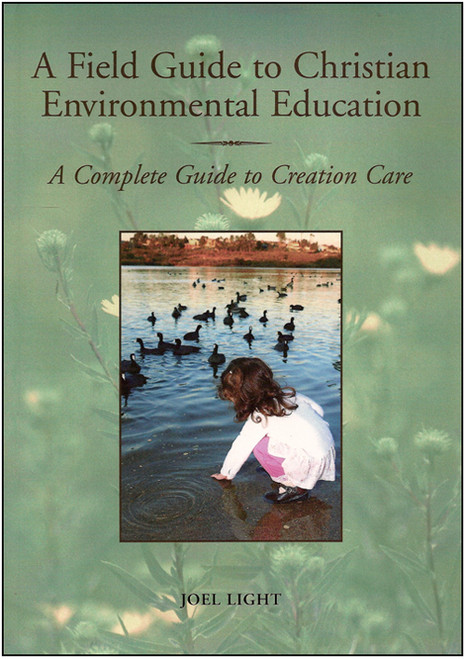 Field Guide to Christian Environmental Education: A Complete Guide to Creation Care