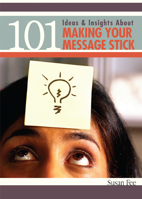 101 Ideas & Insights About Making Your Message Stick - Epub