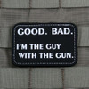 Tactical Outfitters Good. Bad. I'm The Guy With The Gun Patch  1517-TO  Thumbnail Image