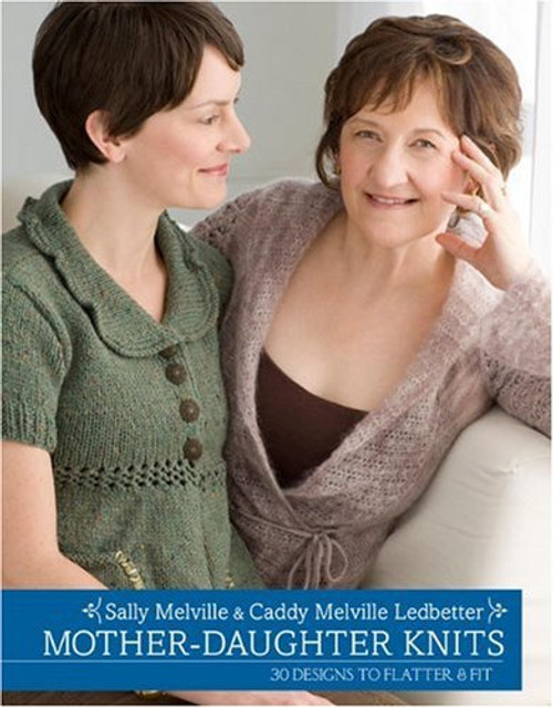 Mother Daughter Knits by Sally Melville & Caddy Melville Ledbetter