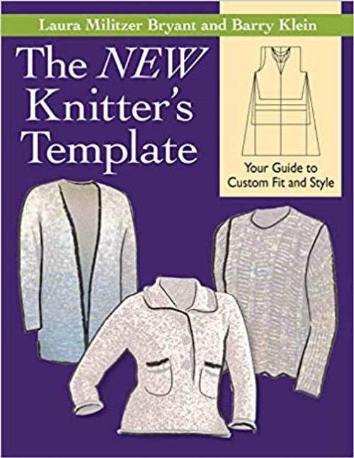 The New Knitter's Template by Laura Militzer Bryant and Barry Klein