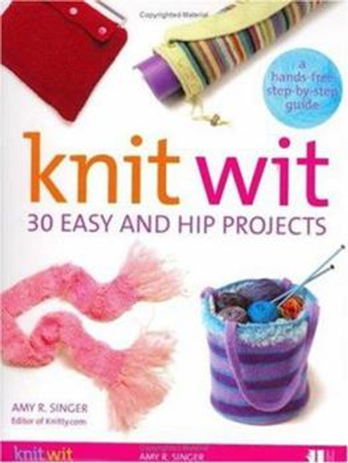 Knit Wit: 30 Easy and Hip Projects by Amy R. Singer