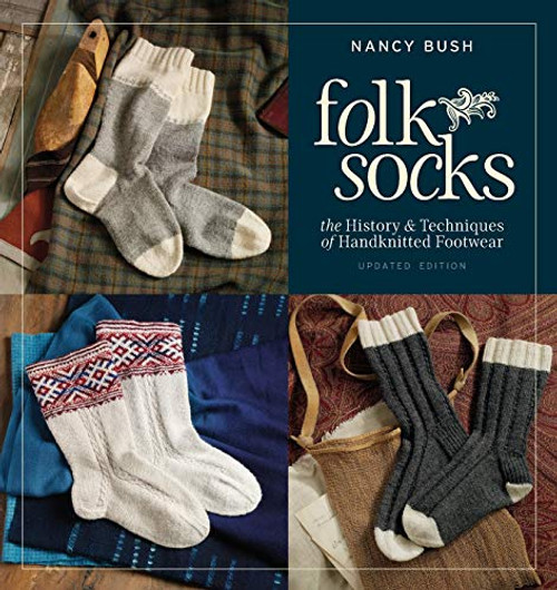Folk Socks: The History & Techniques of Handknitted Footwear, Updated Edition, by Nancy Bush