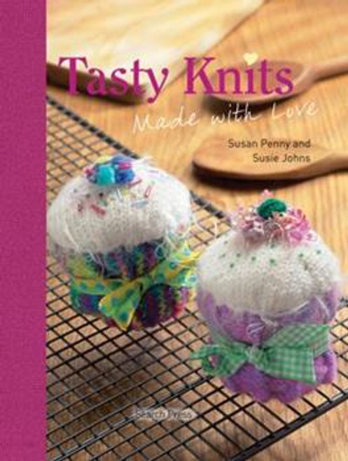 Tasty Knits Made With Love by Susan Penny and Susie Jones