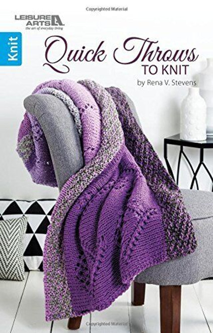 Quick Throws to Knit by Rena V. Stevens (Leisure Arts Publication)