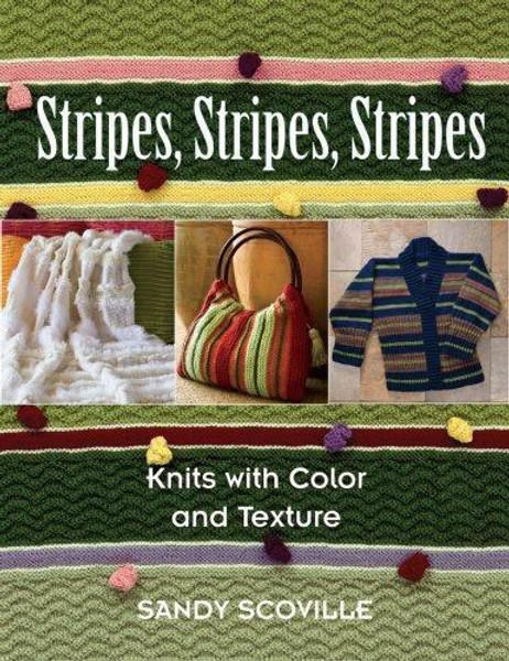 Stripes, Stripes, Stripes:  Knits with Color and Texture by Sandy Scoville