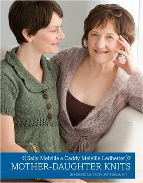 Mother Daughter Knits by Sally Melville & Caddy Melville Ledbetter