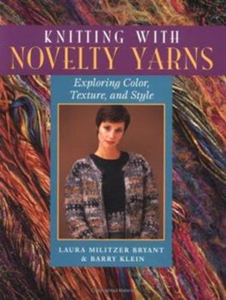 Knitting With Novelty Yarns by Laura Militzer Bryant and Barry Klein