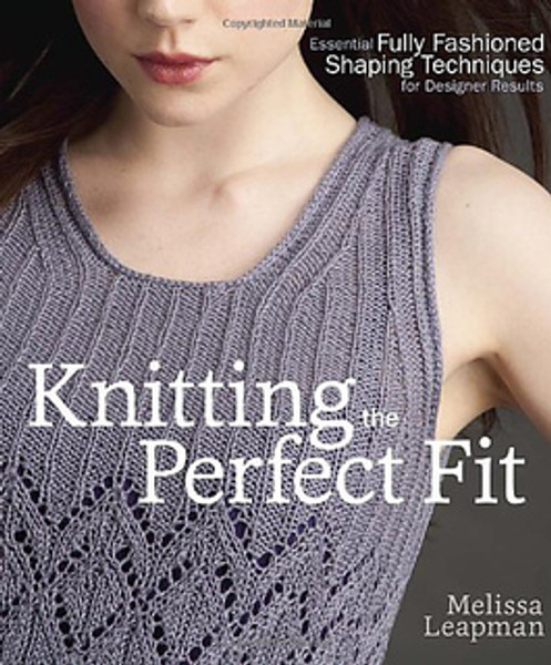 Knitting the Perfect Fit by Melissa Leapman