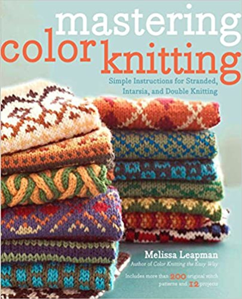 Mastering Color Knitting by Melissa Leapman