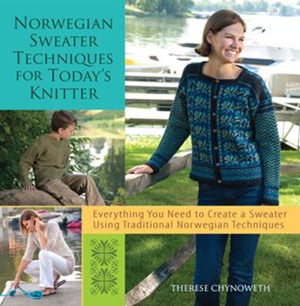 Norwegian Sweater Techniques for Today's Knitter by Therese Chynoweth
