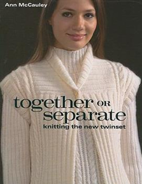 Together or Separate: Knitting the New Twinset by Ann McCauley