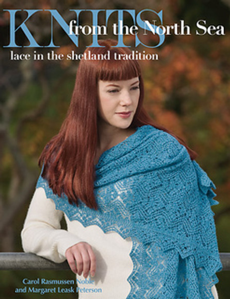 Knits from the North Sea: Lace in the Shetland Tradition by Carol Rasmussen Noble and Margaret Leask Peterson