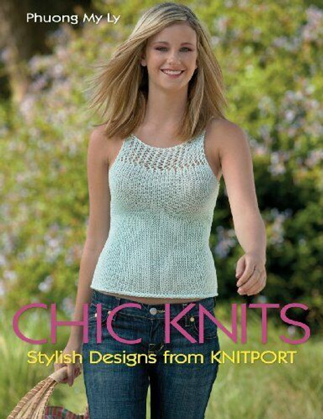 Chic Knits: Stylish Designs from KNITPORT by Phuong My Ly