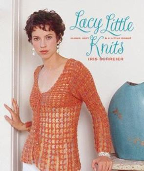 Lacy Little Knits: Beautiful Designs & Intriguing Techniques by Iris Schreier