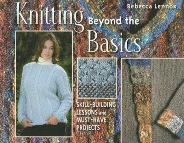 Knitting Beyond the Basics by Rebecca Lennox