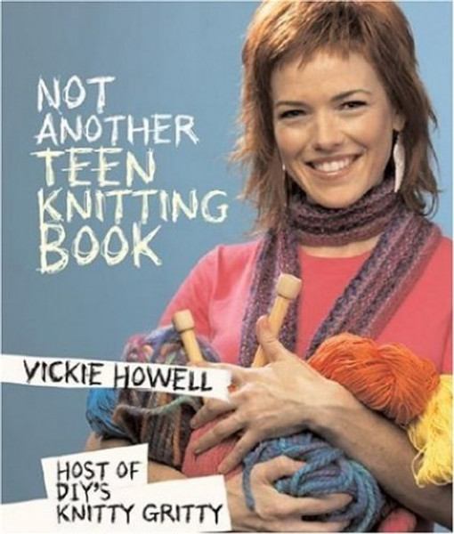Not Another Teen Knitting Book by Vickie Howell