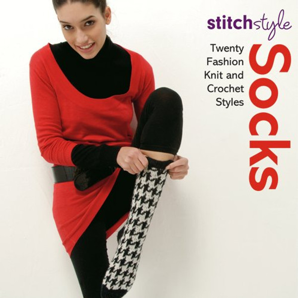 Stitch Style Socks: Twenty Fashion Knit and Crochet Styles by Michelle Lo