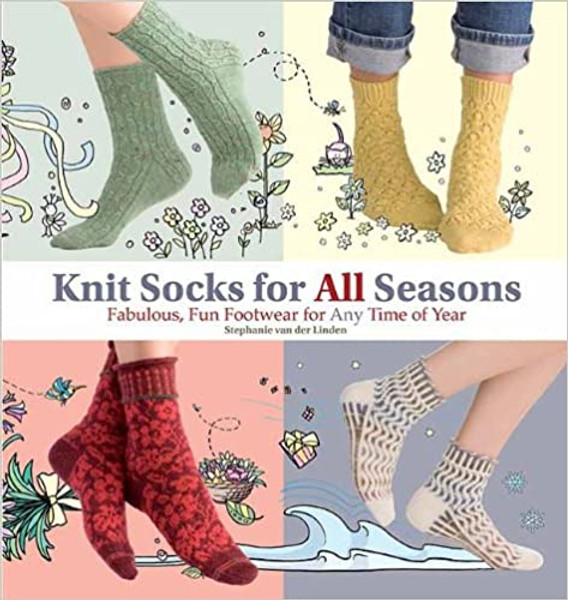 Knit Socks for All Seasons: Fabulous, Fun Footwear for Any Time of Year by Stephanie Van der Linden