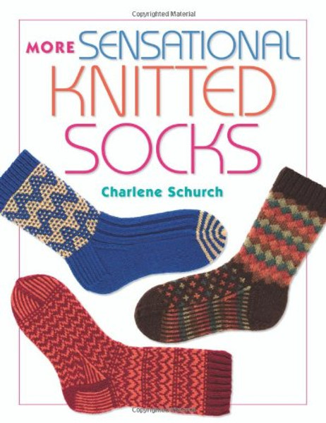 More Sensational Knitted Socks by Charlene Schurch